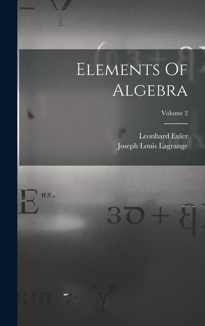 Carte Elements Of Algebra; Volume 2 Joseph Louis Lagrange