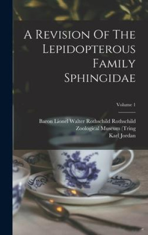 Kniha A Revision Of The Lepidopterous Family Sphingidae; Volume 1 Baron Lionel Walter Rothschild Rothsc