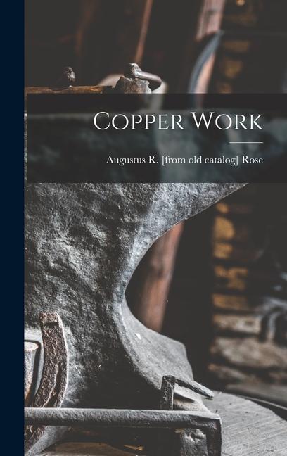 Knjiga Copper Work Augustus R. [from old catalog] Rose