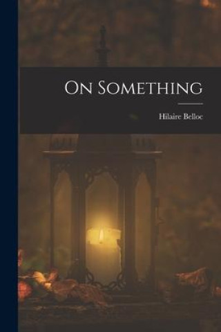 Knjiga On Something Hilaire Belloc