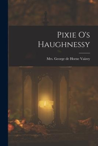 Knjiga Pixie O's Haughnessy Mrs. George de Horne Vaizey