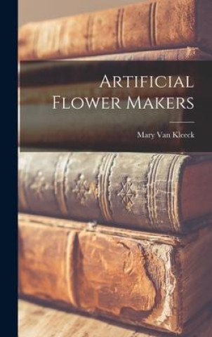 Knjiga Artificial Flower Makers Mary Van Kleeck