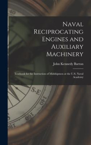 Knjiga Naval Reciprocating Engines and Auxiliary Machinery: Textbook for the Instruction of Midshipmen at the U.S. Naval Academy 