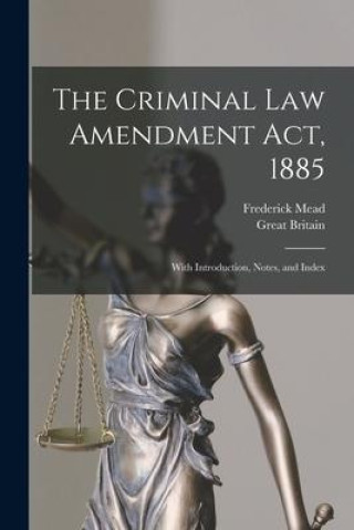 Knjiga The Criminal Law Amendment Act, 1885: With Introduction, Notes, and Index Frederick Mead