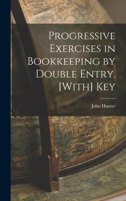 Carte Progressive Exercises in Bookkeeping by Double Entry. [With] Key John Hunter