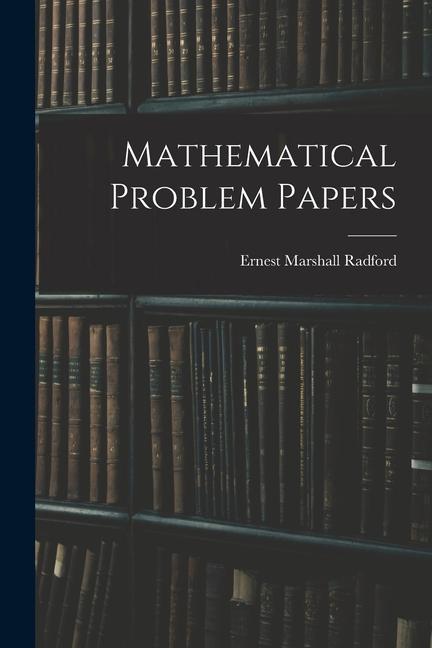 Knjiga Mathematical Problem Papers Ernest Marshall Radford