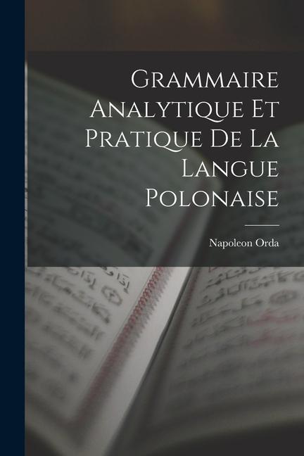 Könyv Grammaire Analytique Et Pratique De La Langue Polonaise 