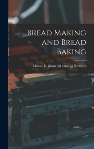 Knjiga Bread Making and Bread Baking Minnie E. [from old catalog] Brothers