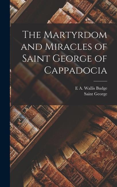Kniha The Martyrdom and Miracles of Saint George of Cappadocia E. A. Wallis Budge