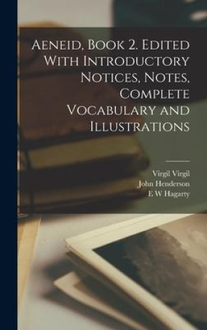 Knjiga Aeneid, Book 2. Edited With Introductory Notices, Notes, Complete Vocabulary and Illustrations Virgil Virgil