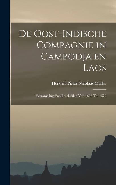 Carte De Oost-Indische Compagnie in Cambodja en Laos; verzameling van bescheiden van 1636 tot 1670 