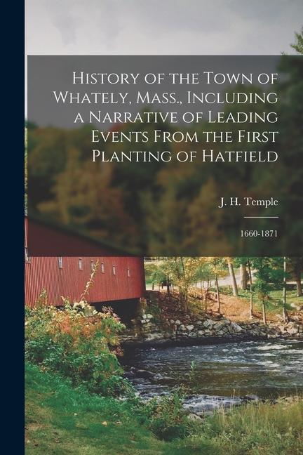 Książka History of the Town of Whately, Mass., Including a Narrative of Leading Events From the First Planting of Hatfield: 1660-1871 