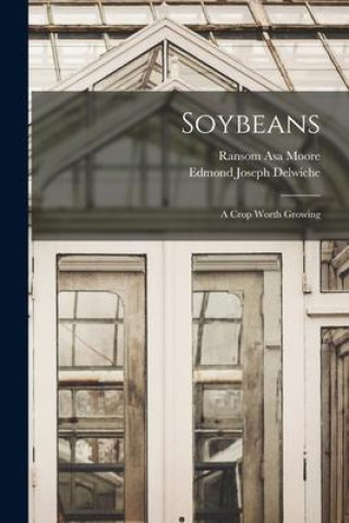 Knjiga Soybeans: A Crop Worth Growing Edmond Joseph Delwiche