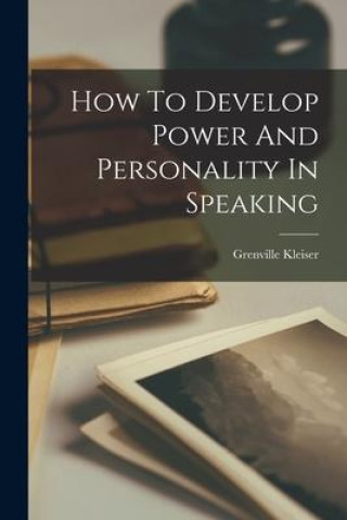 Carte How To Develop Power And Personality In Speaking Grenville Kleiser