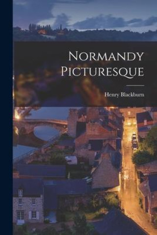 Knjiga Normandy Picturesque Henry Blackburn