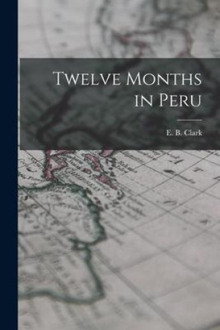 Carte Twelve Months in Peru E. B. Clark