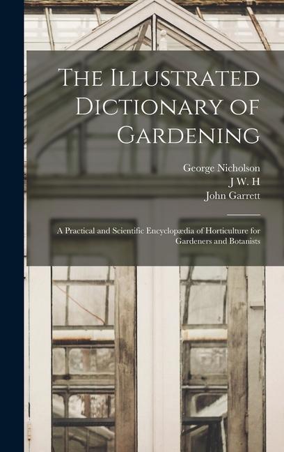 Kniha The Illustrated Dictionary of Gardening; a Practical and Scientific Encyclop?dia of Horticulture for Gardeners and Botanists John Garrett