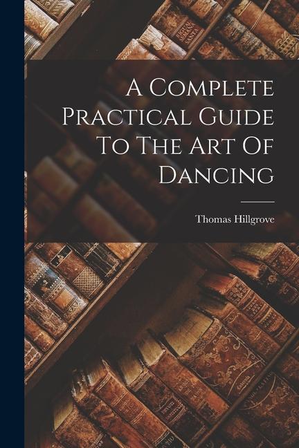 Könyv A Complete Practical Guide To The Art Of Dancing 