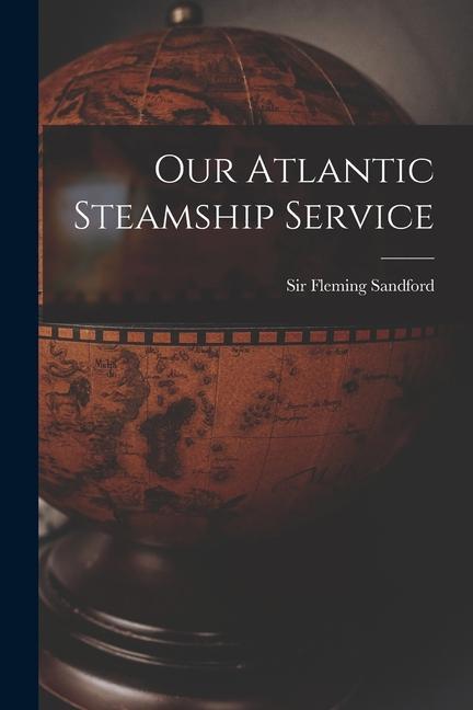 Carte Our Atlantic Steamship Service Sandford Sir Fleming