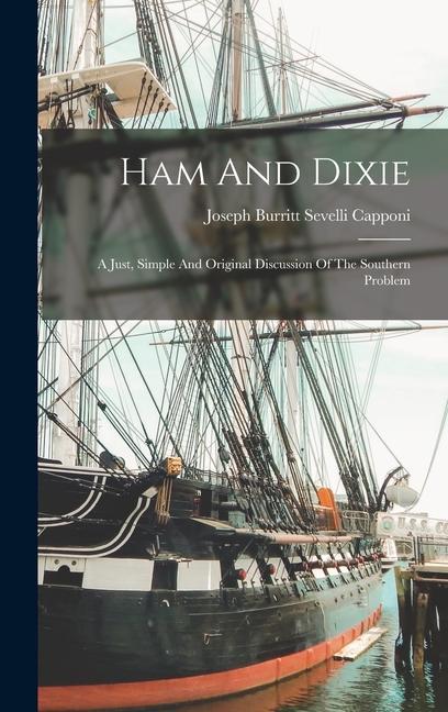 Könyv Ham And Dixie: A Just, Simple And Original Discussion Of The Southern Problem 
