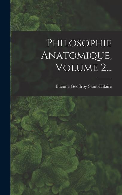 Knjiga Philosophie Anatomique, Volume 2... Etienne Geoffroy Saint-Hilaire