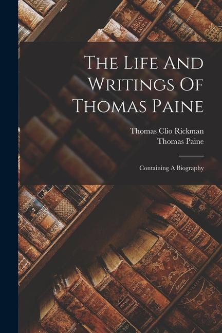 Buch The Life And Writings Of Thomas Paine: Containing A Biography Thomas Clio Rickman