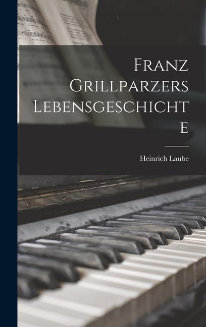 Carte Franz Grillparzers Lebensgeschichte Heinrich Laube