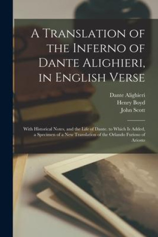 Kniha A Translation of the Inferno of Dante Alighieri, in English Verse: With Historical Notes, and the Life of Dante. to Which Is Added, a Specimen of a Ne John Scott