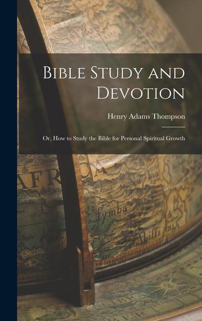 Książka Bible Study and Devotion: Or, How to Study the Bible for Personal Spiritual Growth Henry Adams Thompson