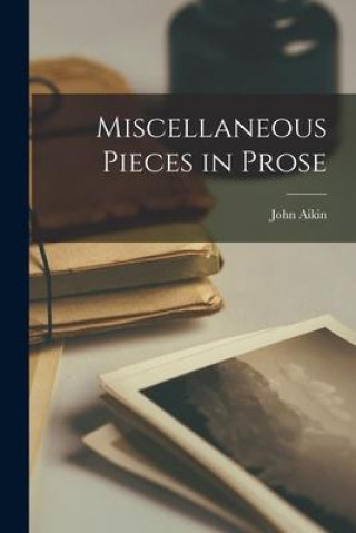 Knjiga Miscellaneous Pieces in Prose Barbauld