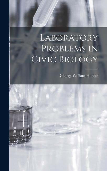 Knjiga Laboratory Problems in Civic Biology George William Hunter