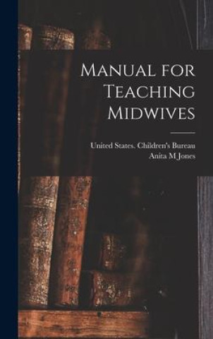 Knjiga Manual for Teaching Midwives United States Children'S Bureau