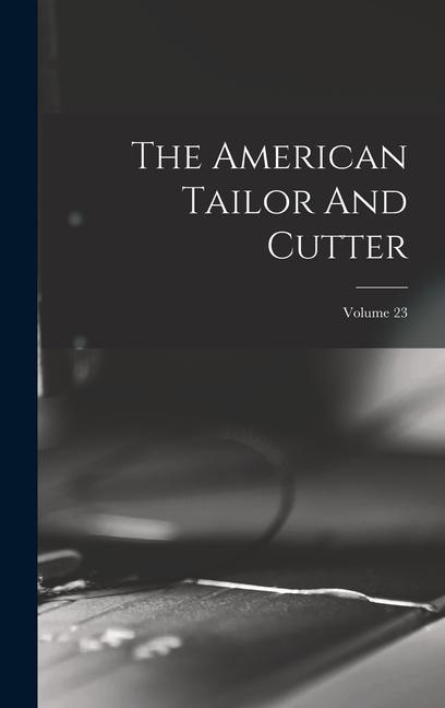 Könyv The American Tailor And Cutter; Volume 23 