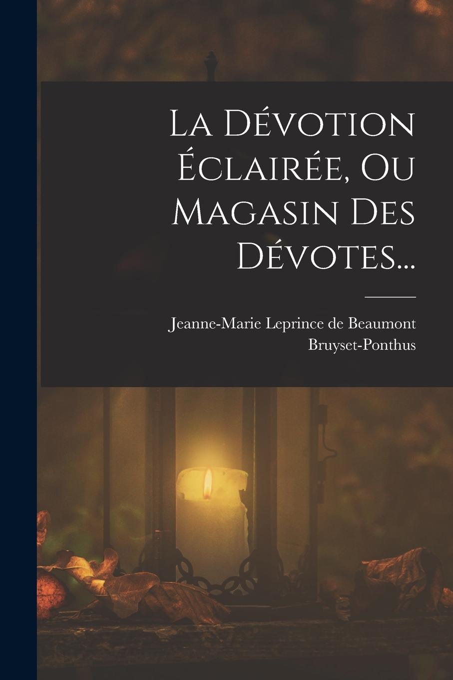 Knjiga La Dévotion Éclairée, Ou Magasin Des Dévotes... Jeanne-Marie Leprince De Beaumont