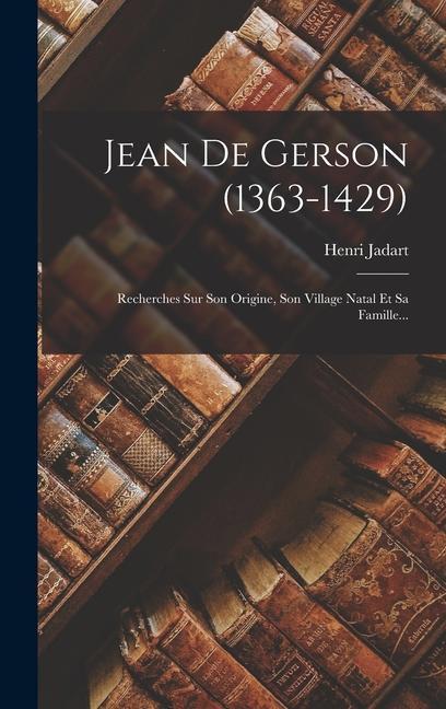 Książka Jean De Gerson (1363-1429): Recherches Sur Son Origine, Son Village Natal Et Sa Famille... 