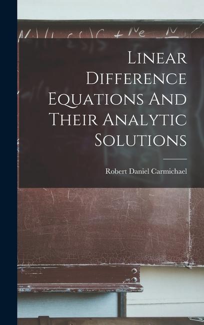 Książka Linear Difference Equations And Their Analytic Solutions Robert Daniel Carmichael