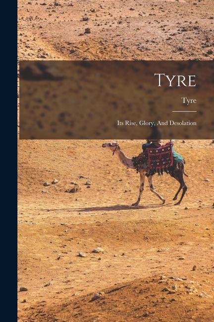 Carte Tyre: Its Rise, Glory, And Desolation Tyre