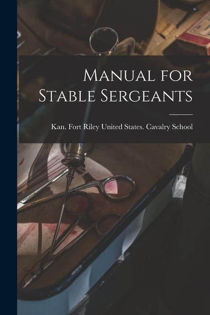 Carte Manual for Stable Sergeants Fort R... United States. Cavalry School