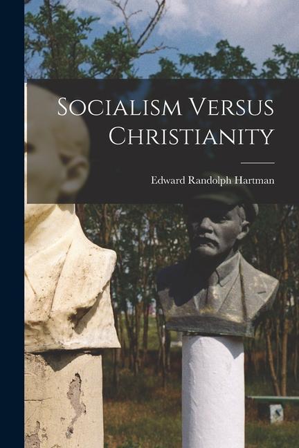 Carte Socialism Versus Christianity Edward Randolph Hartman
