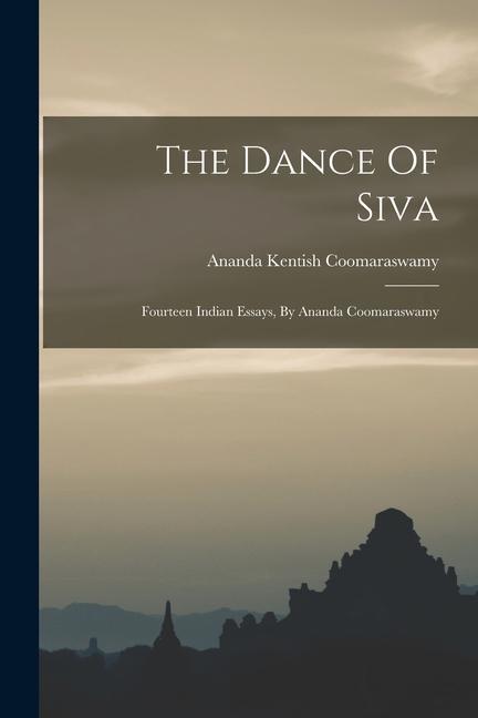 Kniha The Dance Of Siva: Fourteen Indian Essays, By Ananda Coomaraswamy 