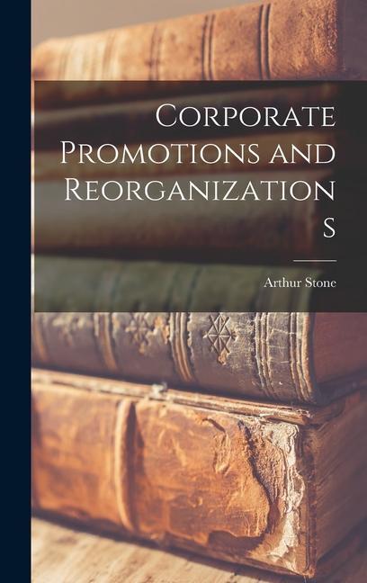 Knjiga Corporate Promotions and Reorganizations Arthur Stone 1880- Dewing