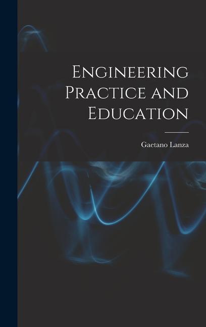 Книга Engineering Practice and Education Gaetano Lanza