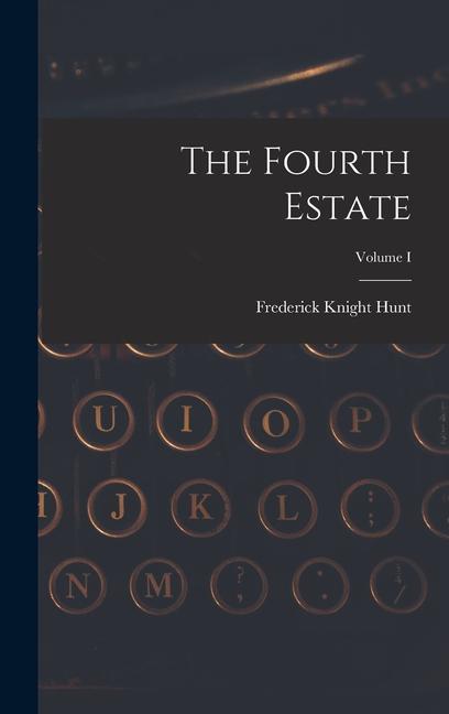 Carte The Fourth Estate; Volume I Frederick Knight Hunt