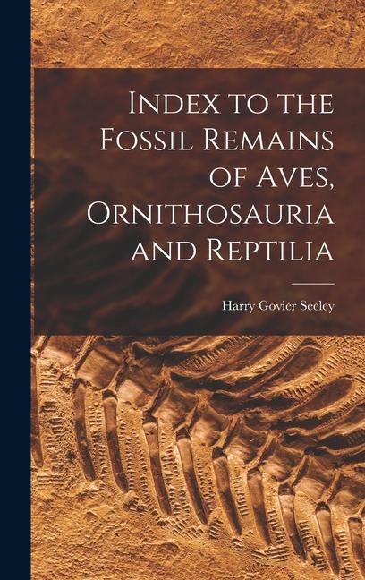 Carte Index to the Fossil Remains of Aves, Ornithosauria and Reptilia 