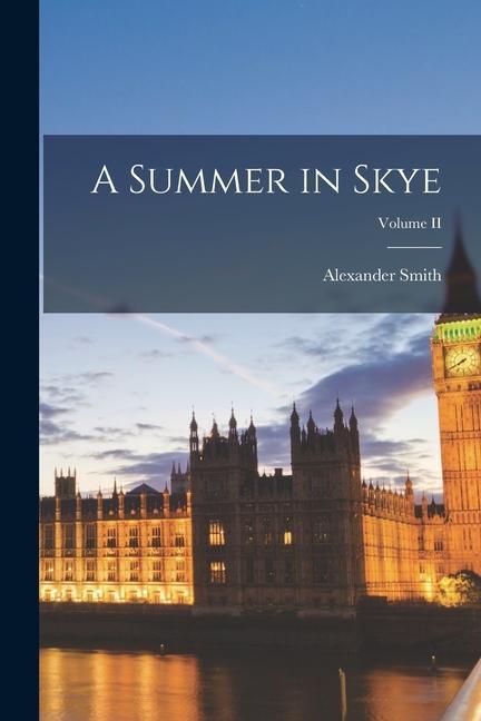 Knjiga A Summer in Skye; Volume II Alexander Smith
