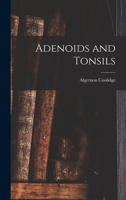 Knjiga Adenoids and Tonsils Algernon Coolidge