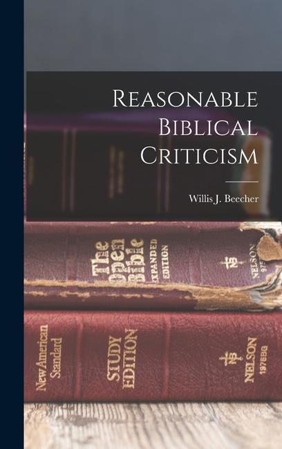 Knjiga Reasonable Biblical Criticism Beecher Willis J. (Willis Judson)