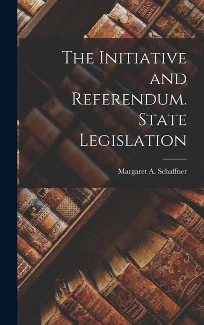 Knjiga The Initiative and Referendum. State Legislation Schaffner Margaret A. (Margaret Anna)