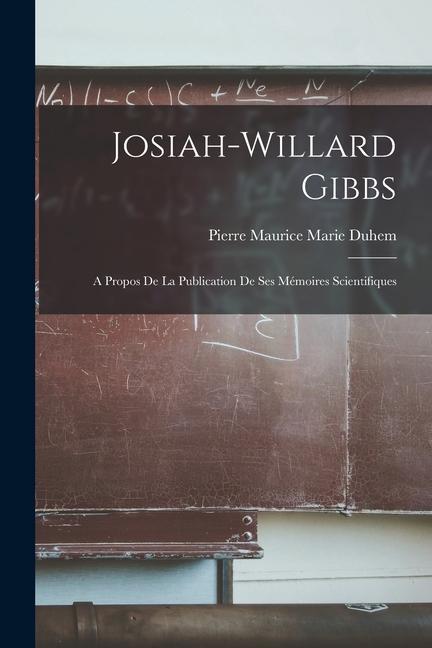 Livro Josiah-Willard Gibbs: A Propos de la Publication de ses Mémoires Scientifiques Pierre Maurice Marie Duhem