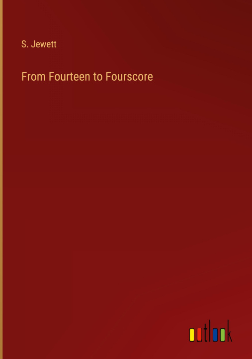 Knjiga From Fourteen to Fourscore S. Jewett